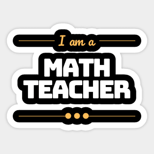 I Am A Math Teacher Sticker